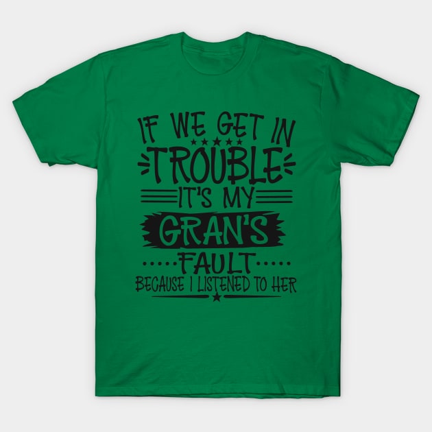 If We Get In Trouble It's My Gran's Fault T-Shirt by Imp's Dog House